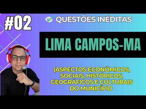 #02 QUESTÕES LIMA CAMPOS-MA Aspectos econômicos, sociais, históricos, geográficos e culturais