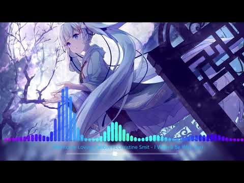 Nightcore-Loving Caliber Ft.Christine Smit - I Wanana Be With You