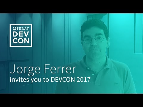 Liferay DEVCON 2017 - Invitation Jorge Ferre, Vice President Engineering, Liferay