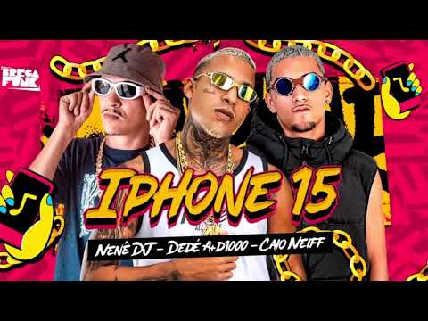 IPHONE 15 - DEDÉ A+D1000, CAIO NEIFF E NENÊ DJ - BREGA FUNK 2024