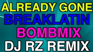 Download lagu ALREADY GONE TIKTOK BREAKLATIN BOMBMIX DJ RZ REMIX mp3