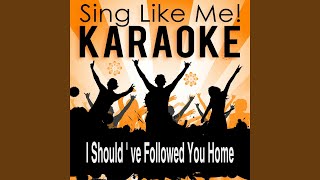 I Should've Followed You Home (Karaoke Version With Guide Melody) (Originally Performed By...