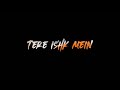 Tere Ishk Mein By Arijit Singh Whatsapp Status Dhanush A R Rahman Black Screen Status
