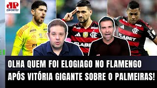 "Não tem NINGUÉM MELHOR QUE ELE no Brasil hoje, cara! O Flamengo tem..." OLHA quem foi ELOGIADO!