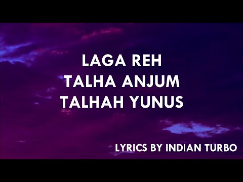 LAGA REH - YOUNG STUNNERS (LYRICS) | TALAH ANJUM | TALHAH YUNUS | INDIAN TURBO