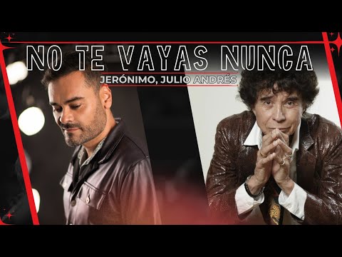 No te vayas nunca - Jerónimo, Julio Andrés (Video Lyrics)