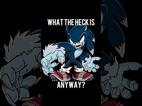 What the Heck is Sonic the Werehog, Anyway?