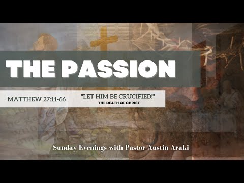 Matthew 27:11-66 "Let Him Be Crucified! The Death of Christ" March 5, 2023