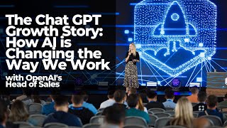 The Chat GPT Growth Story: How AI is Changing the Way We Work with OpenAI's Head of Sales