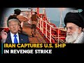 Iran Captures U S Ship In Revenge Strike Iran Israel War