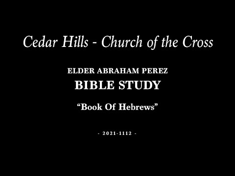2021-1112 | Elder Abraham Perez | Bible Study - “Book of Hebrews”