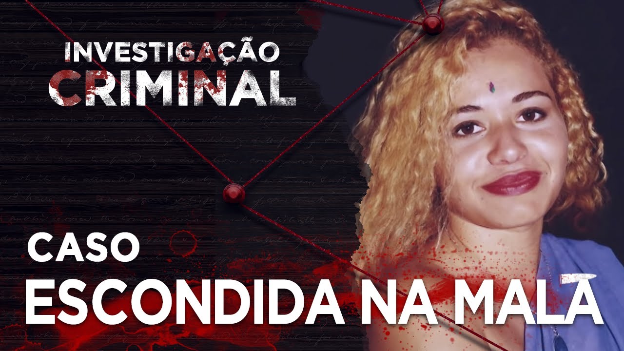 ESCONDIDA NA MALA - INVESTIGAÇÃO CRIMINAL