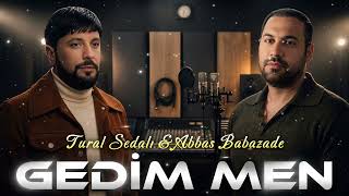 Tural Sedali  Abbas Babazade  Gedim Men 2026