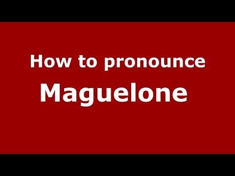 How to pronounce Maguelone  (French/France) - PronounceNames.com