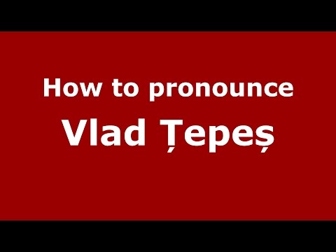 How to pronounce Vlad Țepeș (Romanian/Romania) - PronounceNames.com