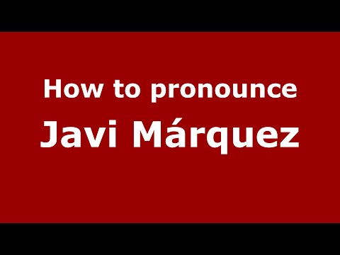 How to pronounce Javi Márquez (Spain/Spanish) - PronounceNames.com