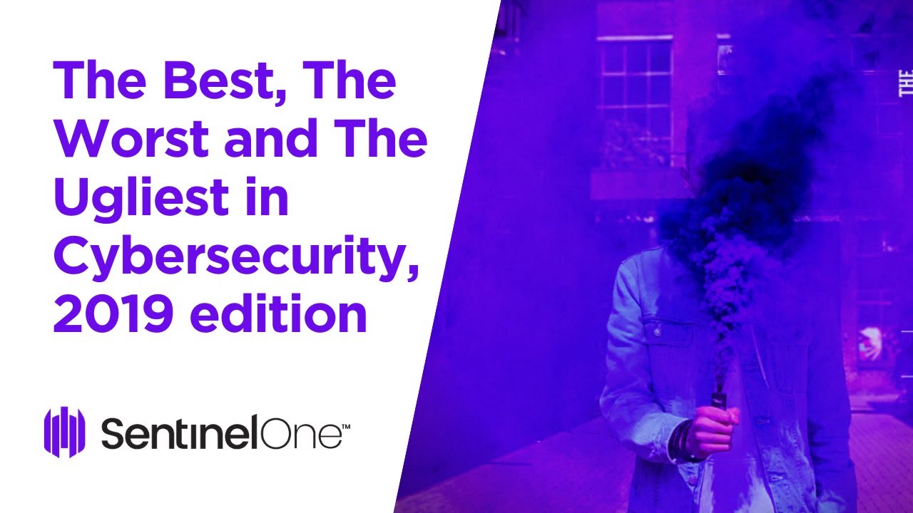 The Best, The Worst and The Ugliest in Cybersecurity, 2019 edition