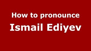 How to pronounce Ismail Ediyev