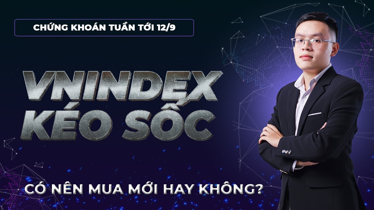 Chứng khoán hôm nay | Nhận định thị trường chứng khoán tuần tới 12/9 - 16/9: Có nên mua mới chưa ?