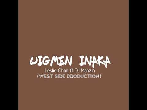 Wigmen Inaka (2019) - Leslie Chan ft DJ Manzin (West Side Production)