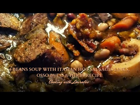 4 Beans Soup with Italian Hot Sausages Links, Osso Buco & Herbs Recipe | Cooking with Lauralee