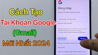 Cách tạo tài khoản Google mới - Tạo TK Gmail mới trên điện thoại / Mới Nhất 2024