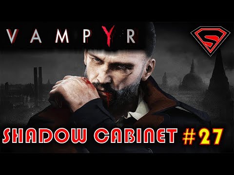VAMPYR GAMEPLAY (PC) EP 27 SHADOW CABINET (PART 1) - VAMPYR WALKTHROGH