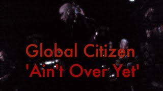 Global Citizen. Live @Dublin Castle  &#39;Ain&#39;t Over Yet&#39;  8th April 2018