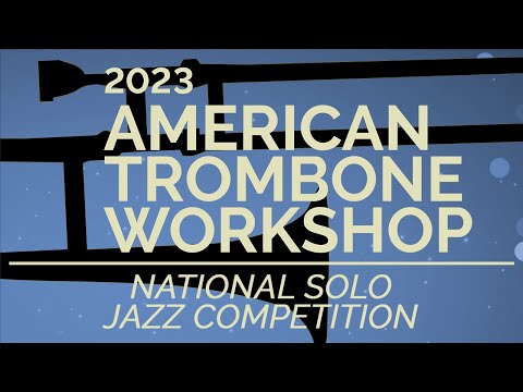 2023 American Trombone Workshop Live Stream Day 1 - National Solo Jazz Competition
