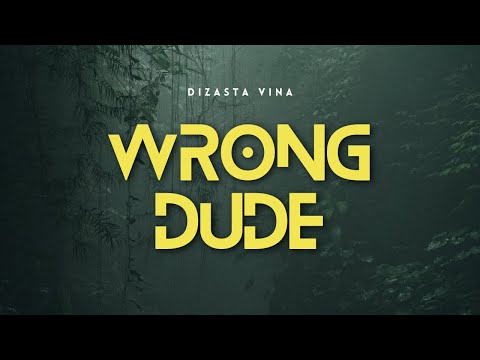 Dizasta Vina - Wrong Dude ft Nikki Mbishi