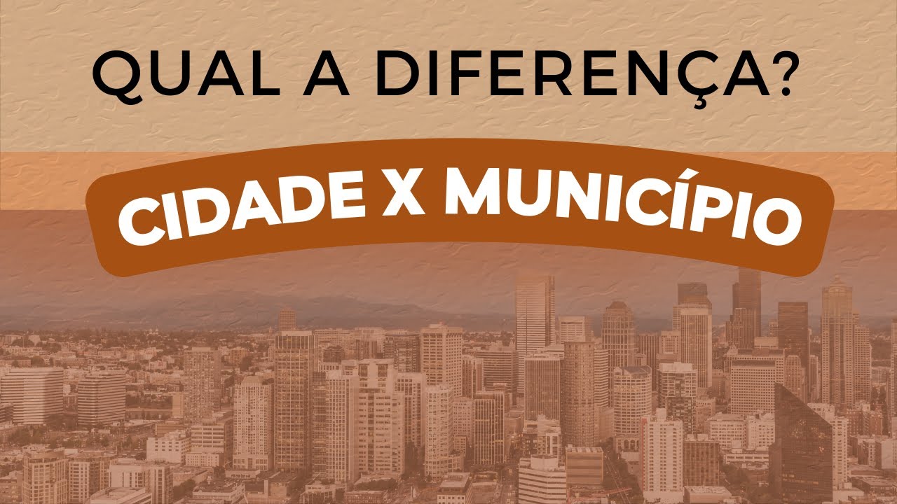 QUAL A DIFERENÇA ENTRE CIDADE E MUNICÍPIO?