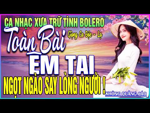LK 48 Bài Ca Nhạc Trữ Tình BOLERO MỚI NHẤT 2026➤NGOT NGÀO SAY LÒNG NGƯỜI- TOÀN BÀI ÊM TAI