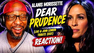 ALANIS MORISSETTE'S VOICE GAVE ME CHILLS! 😱🔥| DEAR PRUDENCE (LIVE JOHN LENNON TRIBUTE 2001) REACTION
