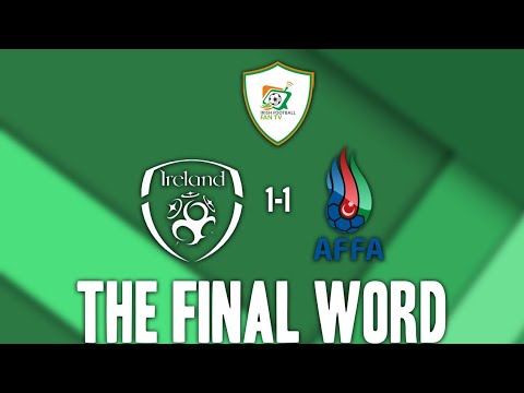 Ireland 1-1 Azerbaijan | The Final Word