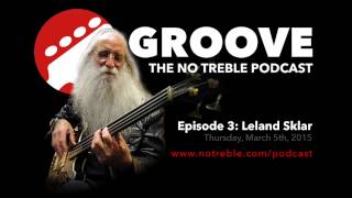 Groove: The No Treble Podcast – Episode #3: Leland Sklar