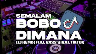 Download lagu DJ SEMALAM BOBO DIMANA  REMIX FULL BASS VIRAL TIKTOK TERBARU 2025 mp3
