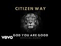 God You Are Good