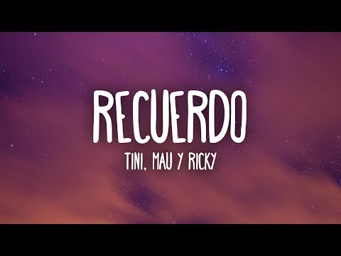 TINI, Mau y Ricky - Recuerdo (Letra/Lyrics)