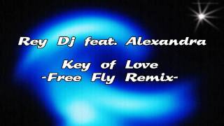 Rey Dj feat. Alexandra - Key of Love (Free Fly Remix)