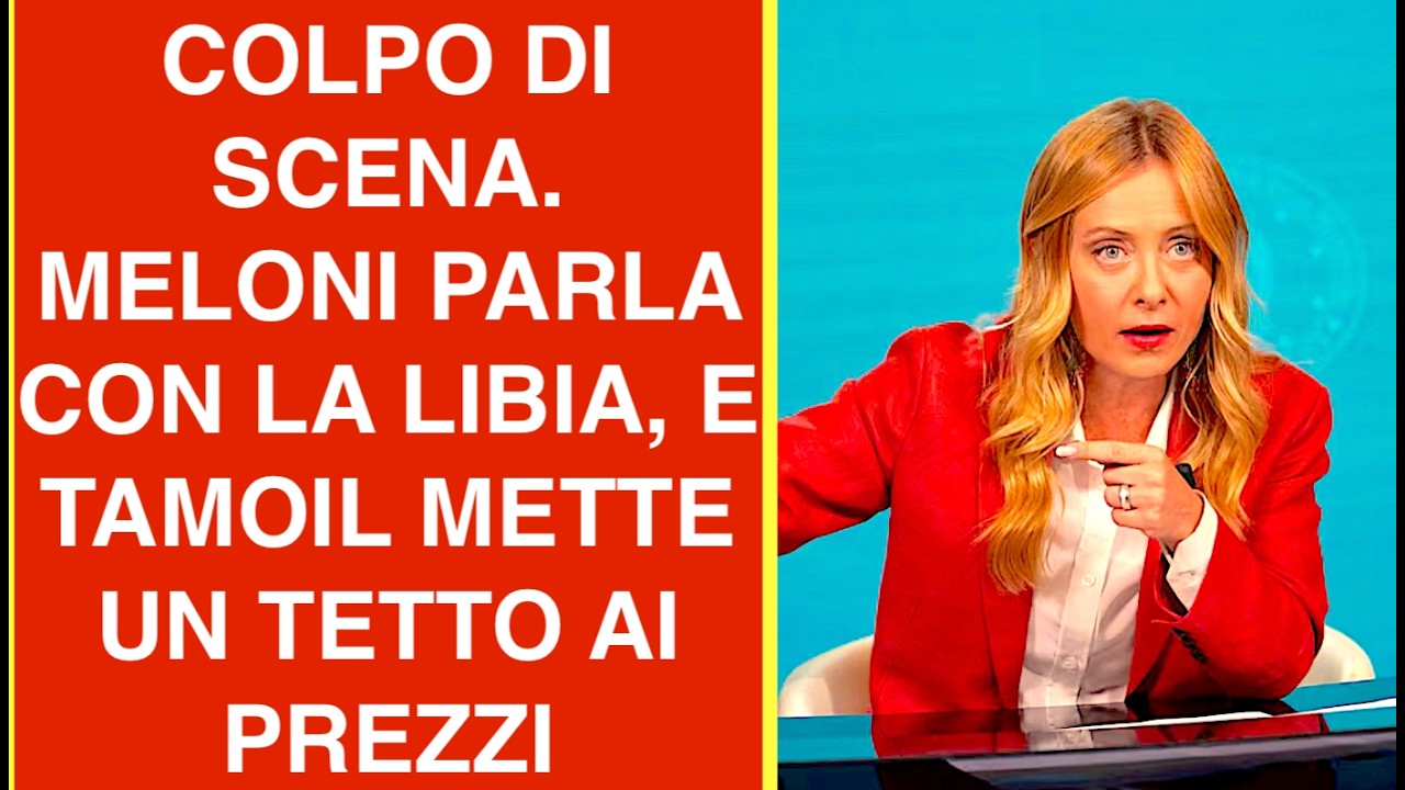 COLPO DI SCENA. MELONI PARLA CON LA LIBIA, E TAMOIL METTE UN TETTO AI PREZZI DI BENZINA E GASOLIO