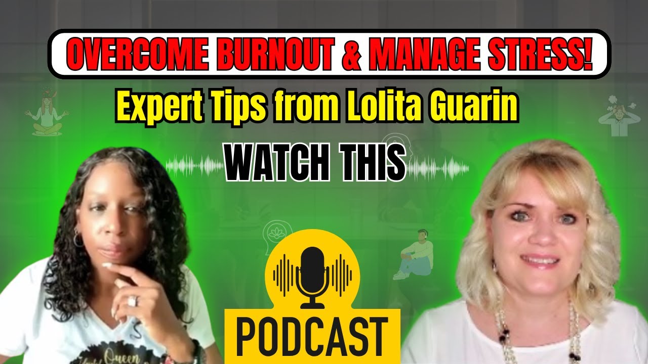 How to Overcome Burnout & Manage Stress – Expert Tips from Lolita Guarin