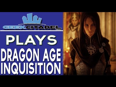 Geek Citadel Plays - Dragon Age Inquisition