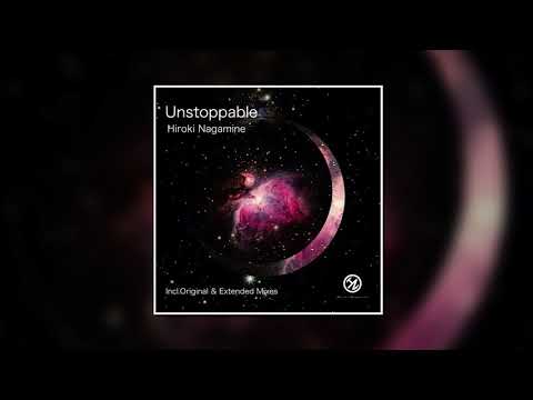Hiroki Nagamine - Unstoppable (Extended Mix)