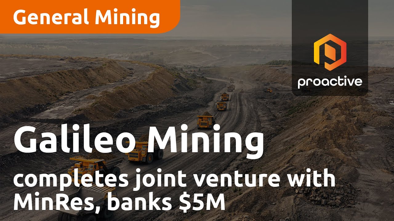 Galileo Mining completes joint venture with MinRes, banks $5 million