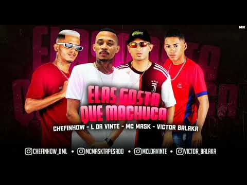 CHEFINHOW MC MASK TA PESADO VICTOR BALAKA FEAT MC L DA VINTE ELAS GOSTAM QUE MACHUCA \
