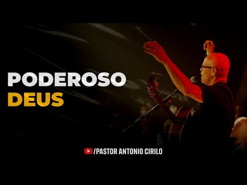 PODEROSO DEUS - AO VIVO | PR ANTÔNIO CIRILO