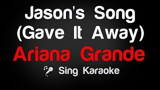 Ariana Grande - Jason's Song (Gave It Away) Karaoke Lyrics