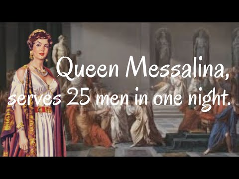 Queen Messalina, sensual woman, serves 25 men in one night.