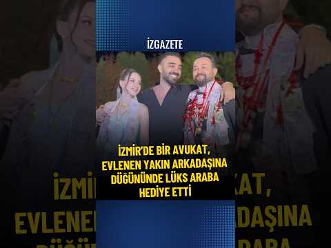 İzmir'de bir vatandaş, 20 yıllık arkadaşına düğününde lüks otomobil hediye etti. #düğün #izmir