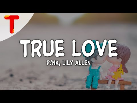P!NK ft. Lily Allen - True Love (Lyrics)
